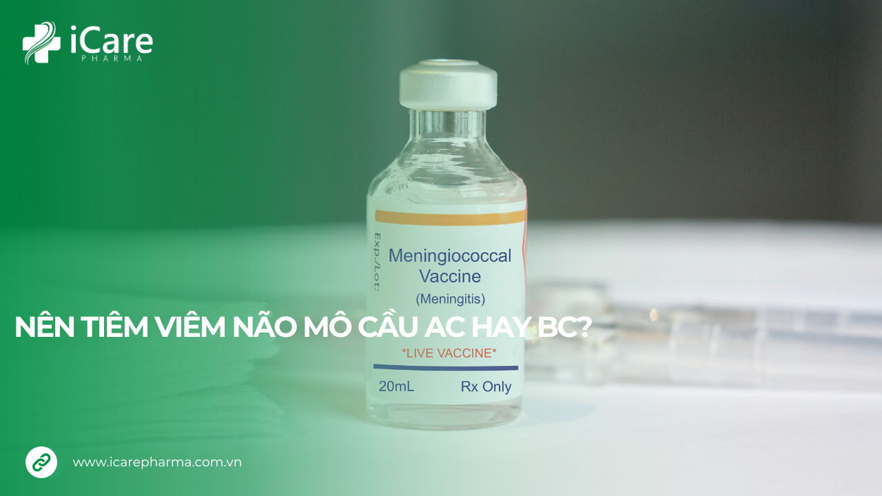 Nên tiêm viêm não mô cầu AC hay BC